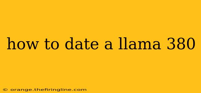 how to date a llama 380