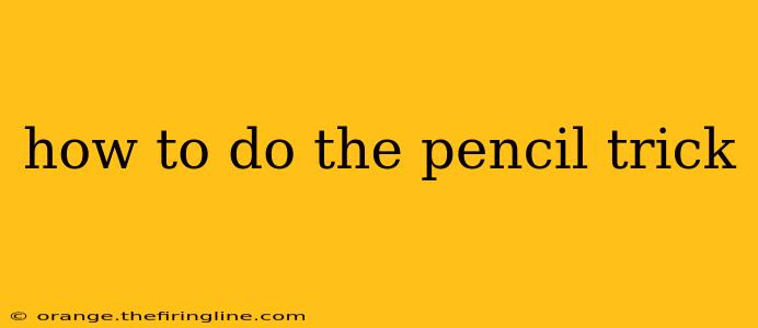 how to do the pencil trick