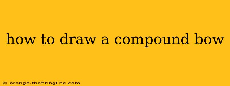 how to draw a compound bow