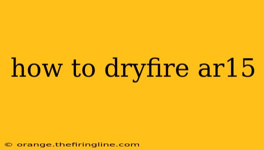 how to dryfire ar15