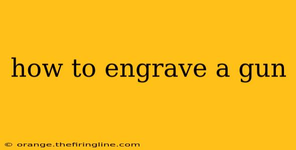 how to engrave a gun