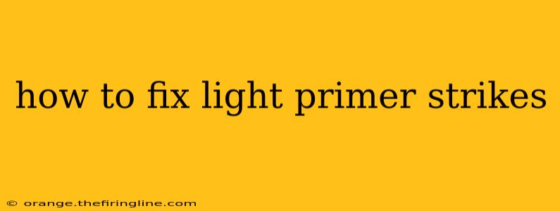 how to fix light primer strikes