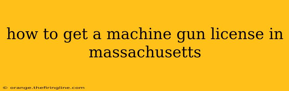 how to get a machine gun license in massachusetts