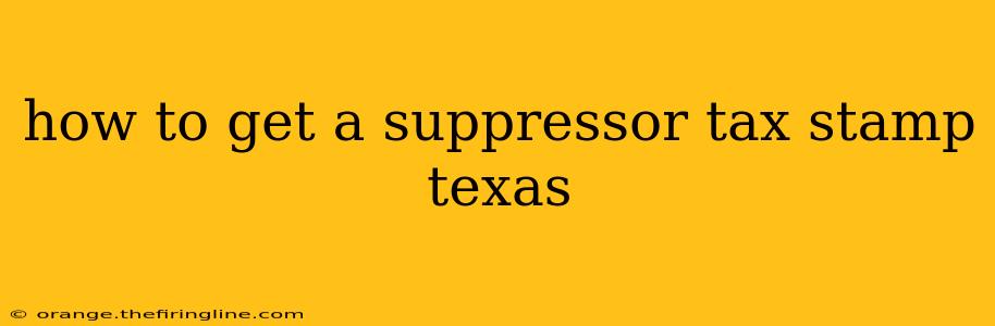 how to get a suppressor tax stamp texas