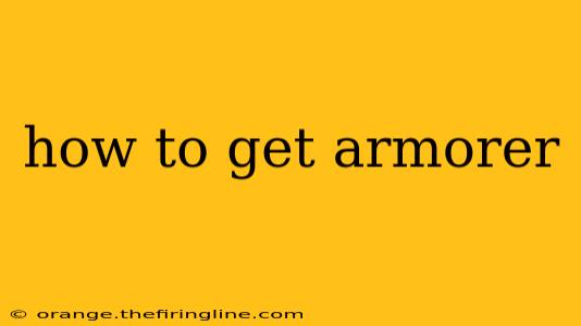 how to get armorer