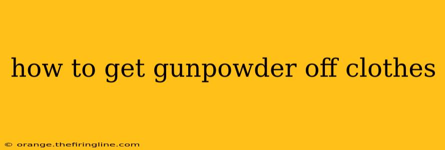 how to get gunpowder off clothes