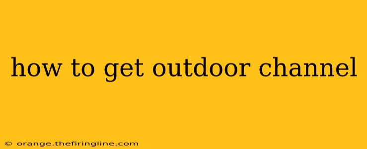 how to get outdoor channel