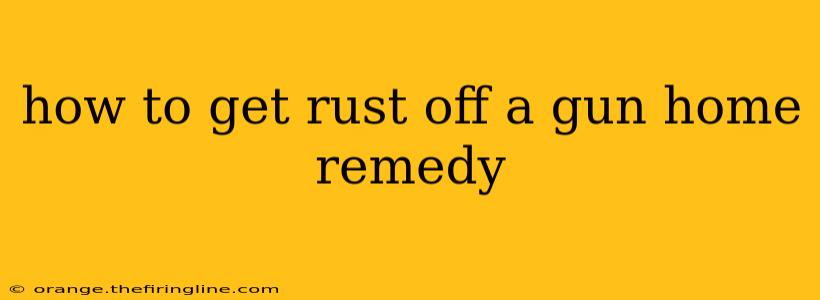 how to get rust off a gun home remedy