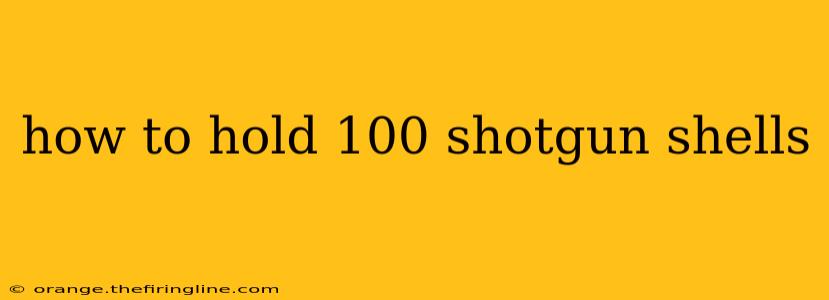 how to hold 100 shotgun shells