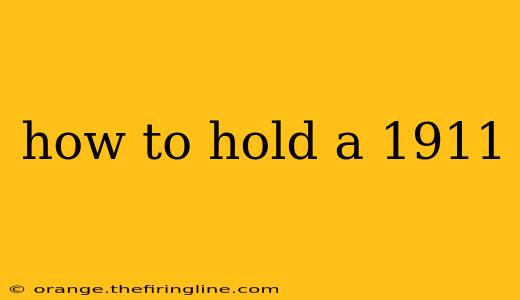 how to hold a 1911