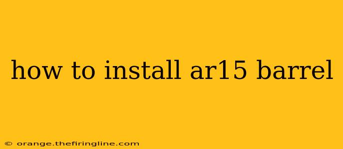 how to install ar15 barrel