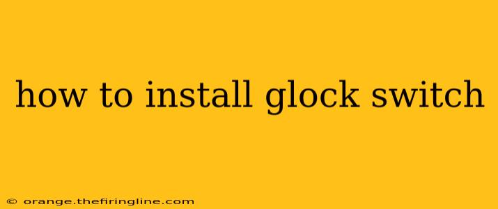 how to install glock switch