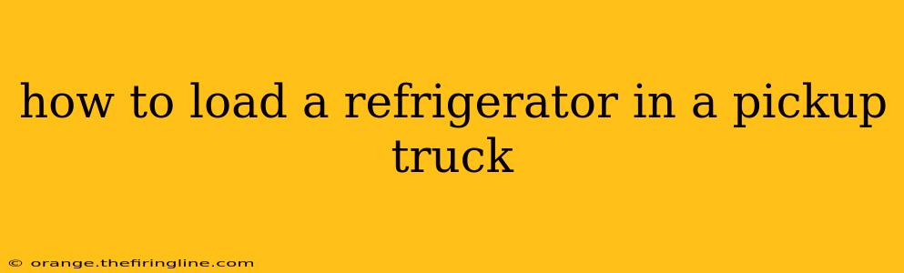 how to load a refrigerator in a pickup truck