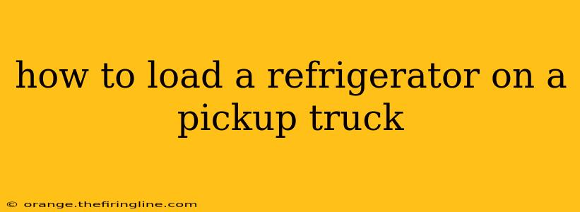 how to load a refrigerator on a pickup truck