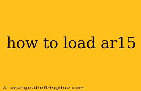 how to load ar15