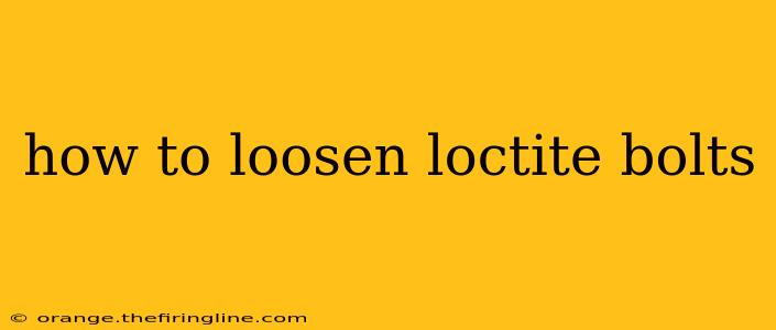 how to loosen loctite bolts