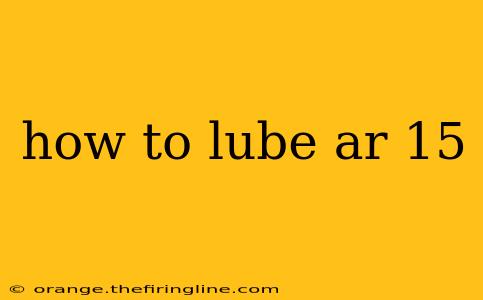 how to lube ar 15