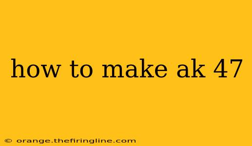 how to make ak 47