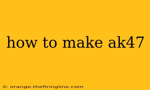 how to make ak47