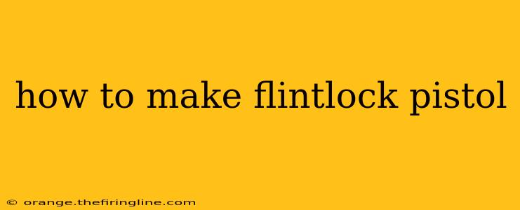 how to make flintlock pistol