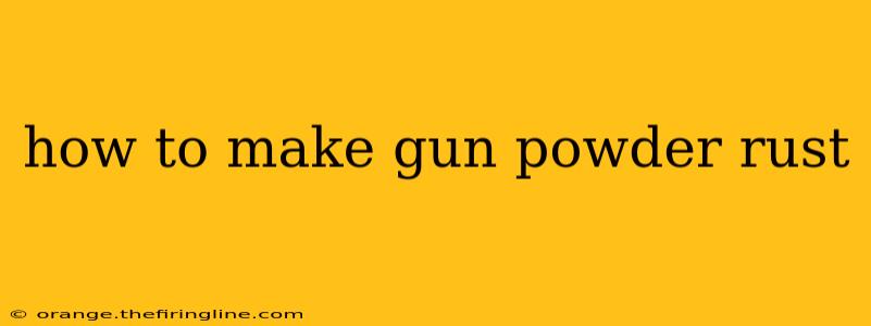 how to make gun powder rust