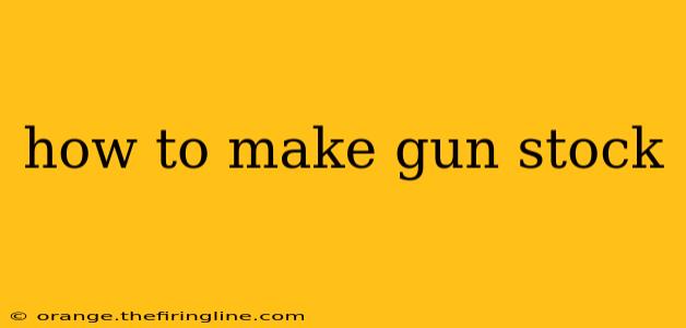 how to make gun stock