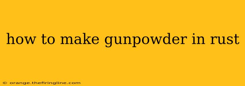 how to make gunpowder in rust