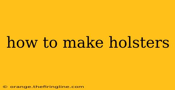 how to make holsters