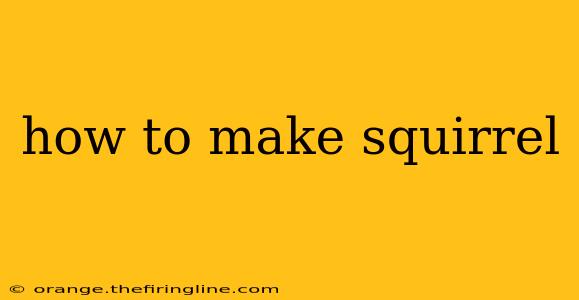 how to make squirrel