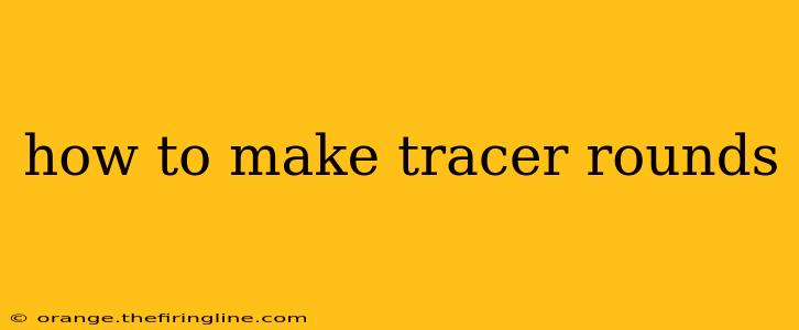 how to make tracer rounds