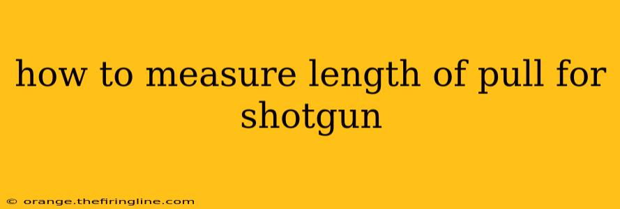 how to measure length of pull for shotgun