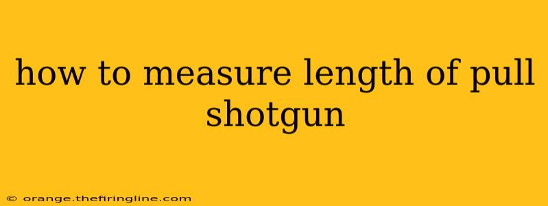 how to measure length of pull shotgun