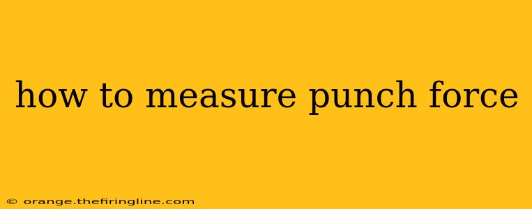 how to measure punch force