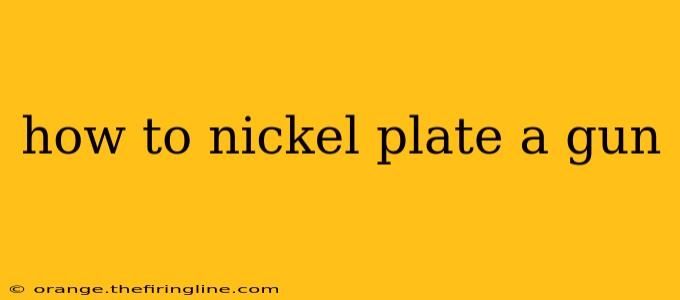 how to nickel plate a gun