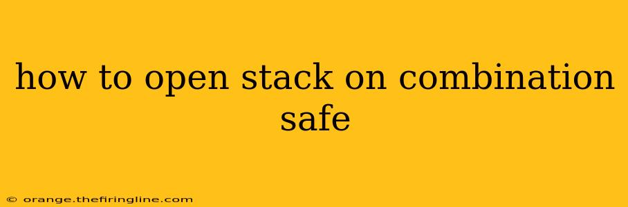 how to open stack on combination safe