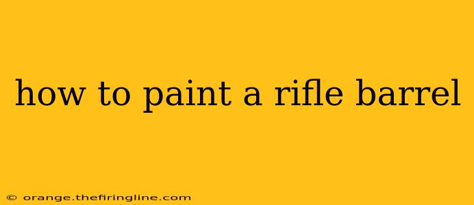 how to paint a rifle barrel