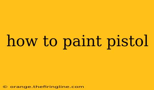 how to paint pistol