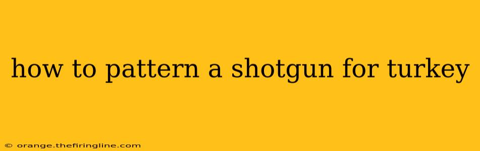 how to pattern a shotgun for turkey