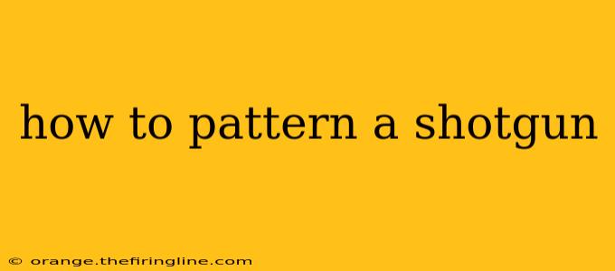 how to pattern a shotgun