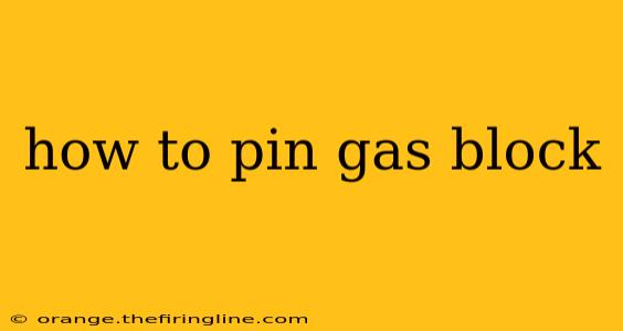 how to pin gas block