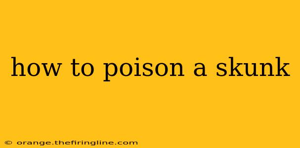 how to poison a skunk