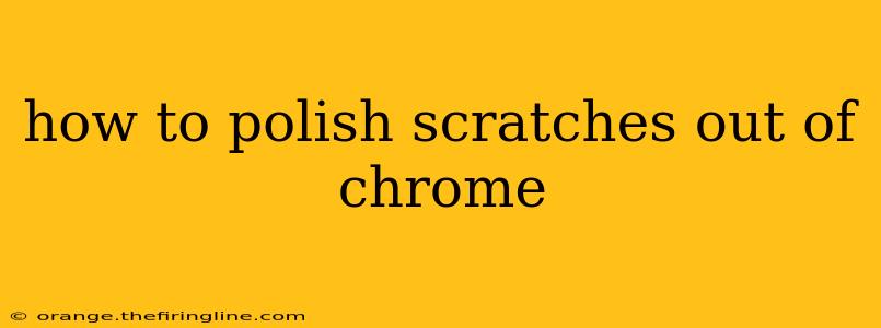 how to polish scratches out of chrome