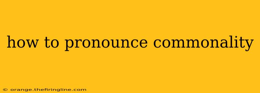 how to pronounce commonality