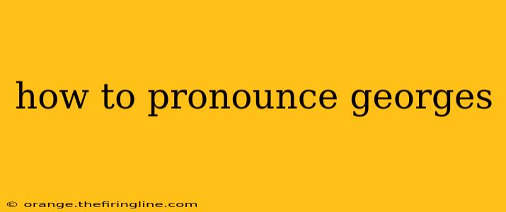 how to pronounce georges