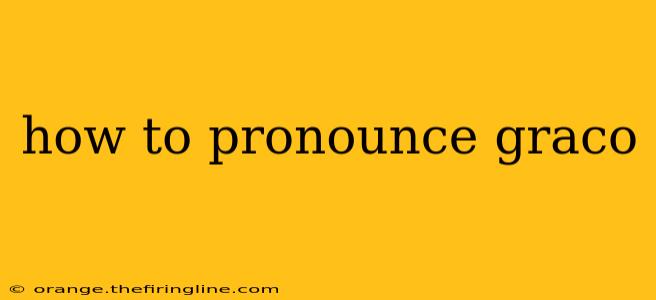 how to pronounce graco