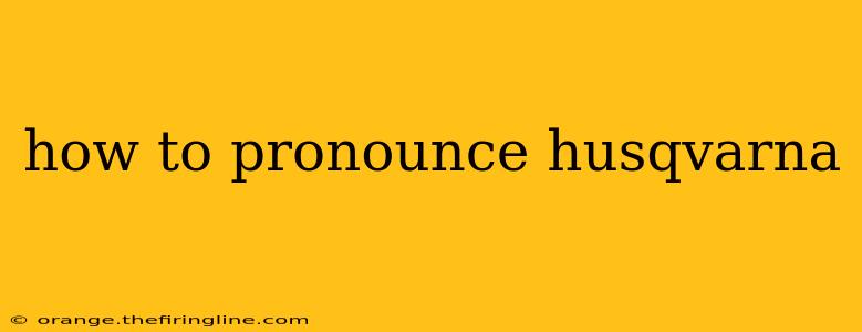 how to pronounce husqvarna