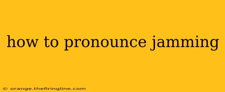 how to pronounce jamming