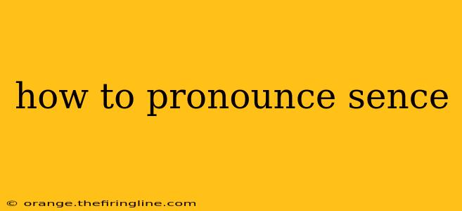 how to pronounce sence