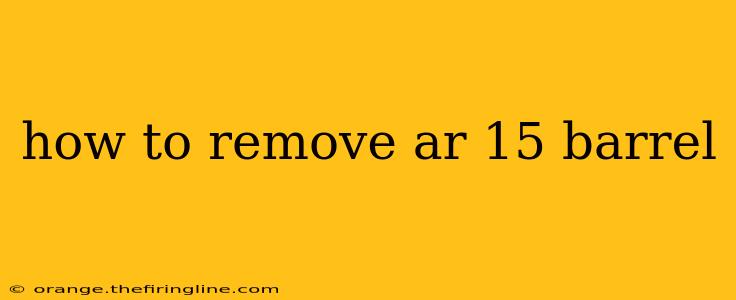 how to remove ar 15 barrel