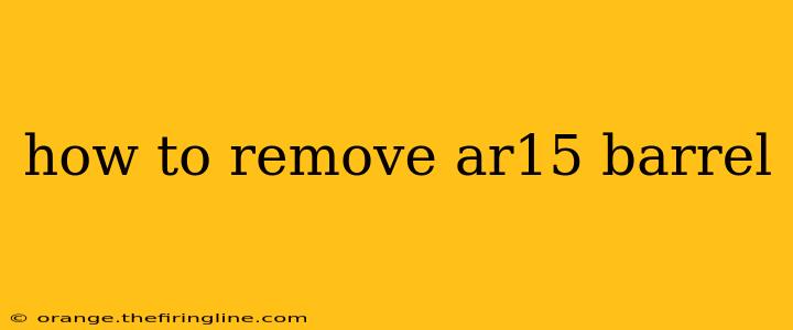 how to remove ar15 barrel